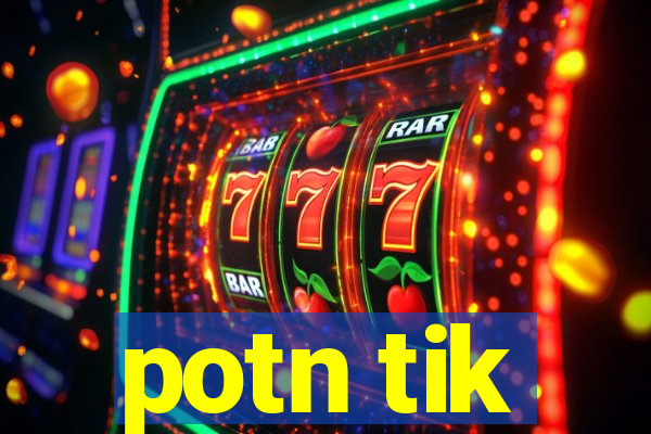 potn tik